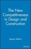 The New Competitiveness in Design and Construction - 12 Strategies That Will Drive the 21st-century's Most Successful Firms (Hardcover) - Joe M Powell Photo