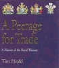 A Peerage for Trade - The History of the Royal Warrant Holders Association (Hardcover) - Tim Heald Photo