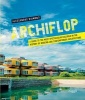 Archiflop: A Guide to the Most Spectacular Failures in the History of Modern and Contemporary Architecture (Hardcover) - Alessandro Biamonti Photo