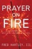 Prayer on Fire - What Happens When the Holy Spirit Ignites Your Prayers (Paperback) - Fred Hartley Photo