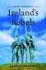 A Short History of Ireland's Rebels (Paperback, 2nd Revised edition) - Morgan Llywelyn Photo