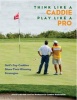 Think Like a Caddie...Play Like a Pro - Golf's Top Caddies Share Their Winning Secrets (Hardcover) - Professional Caddie Association Photo