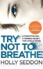 Try Not to Breathe - Gripping Psychological Thriller Bestseller and Perfect Holiday Read (Paperback, Main) - Holly Seddon Photo