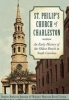 St. Philip's Church of Charleston: - An Early History of the Oldest Parish in South Carolina (Paperback) - Dorothy Middleton Anderson Photo