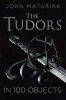 The Tudors in 100 Objects (Hardcover) - John Matusiak Photo