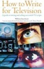 How to Write for Television - A Guide to Writing and Selling Successful TV Scripts (Paperback, 6th Revised edition) - William Smethurst Photo