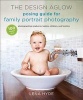 The Design Aglow Posing Guide for Family Portrait Photography - 100 Modern Ideas for Photographing Newborns, Babies, Children, and Families (Paperback) - Lena Hyde Photo