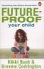 Future-proof Your Child - Parenting the Wired Generation (Paperback) - Graeme Codrington Photo