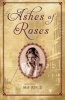 Ashes of Roses (Paperback) - Mary Jane Auch Photo