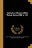 Executive Officerrs of the United States, 1789 to 1901 (Paperback) - United States Dept Of State Bureau Of Photo