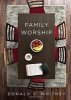 Family Worship (Paperback) - Donald S Whitney Photo