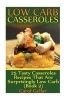 Low Carb Casseroles - 25 Tasty Casseroles Recipes That Are Surprisingly Low Carb (Book 2): (Low Carbohydrate, High Protein, Low Carbohydrate Foods, Low Carb, Low Carb Cookbook, Low Carb Recipes) (Paperback) - Carol Gellar Photo