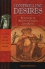 Controlling Desires - Sexuality in Ancient Greece and Rome (Hardcover) - Kirk Ormand Photo