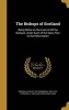 The Bishops of Scotland - Being Notes on the Lives of All the Bishops, Under Each of the Sees, Prior to the Reformation (Hardcover) - John Bp of Edinburgh Dowden Photo