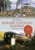 The Border Counties Railway Through Time (Paperback) - Roy Perkins Photo