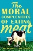 The Moral Complexities of Eating Meat (Hardcover) - Ben Bramble Photo