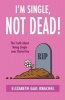 I'm Single, Not Dead! - The Truth about Being Single Over Thirty-Five (Paperback) - Elizabeth Gail Knachel Photo