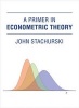 A Primer in Econometric Theory (Hardcover) - John Stachurski Photo