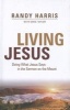 Living Jesus - Doing What Jesus Says in the Sermon on the Mount (Paperback) - Randy Harris Photo