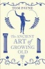 The Ancient Art of Growing Old (Paperback) - Tom Payne Photo