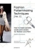 Fashion Patternmaking Techniques: How to Make Jackets, Coats and Cloaks for Women and Men, Volume 3 (Paperback) - Antonio Donnanno Photo