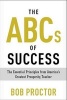 The ABCs of Success - The Essential Principles from America's Greatest Prosperity Teacher (Paperback) - Bob Proctor Photo