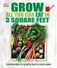 Grow All You Can Eat in Three Square Feet (Hardcover) - Dk Photo