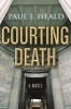 Courting Death - A Novel (Paperback) - Paul Heald Photo