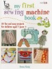 My First Sewing Machine Book - 35 Fun and Easy Projects for Children Aged 7 Years + (Paperback) - Emma Hardy Photo