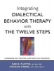 Integrating Dialectical Behavior Therapy with the Twelve Steps - A Program for Treating Substance Use Disorders (Mixed media product) - Bari K Platter Photo