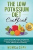 Low Potassium Diet Cookbook - 85 Low Potassium & Healthy Homemade Recipes for People with High Potassium Levels in Blood (Hyperkalemia) (Paperback) - Monika Shah Photo