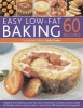 60 Easy Low Fat Baking Recipes - Healthy and Delicious Low-fat, Low-cholesterol  Cookies, Scones, Cakes and Bakes, Shown Step-by-step in More Than 300 Beautiful Photographs (Paperback) - Linda Fraser Photo