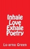 Inhale Love Exhale Poetry (Paperback) - MS Lo Arna Green Photo