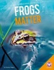 Frogs Matter (Hardcover) - Tammy Gagne Photo