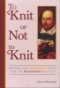 To Knit or Not to Knit - Helpful and Humorous Hints for the Passionate Knitter (Hardcover) - Elvira Woodruff Photo