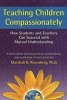 Teaching Children Compassionately - How Students and Teachers Can Succeed with Mutual Understanding (Paperback) - Marshall B Rosenberg Photo