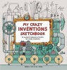 My Crazy Inventions Sketchbook - 50 Awesome Drawing Activities for Young Inventors (Paperback) - Lisa Regan Photo