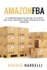 Amazon Fba - A Comprehensive Guide to Start Selling Private Label Products on Amazon (Paperback) - Braden Nardelli Photo