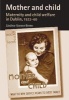 Mother and Child - Maternity and Child Welfare in Dublin, 1922-60 (Paperback) - Lindsey Earner Byrne Photo