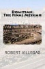 Domitian - The Final Messiah (Paperback) - Robert Villegas Photo