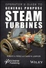 Operator's Guide to General Purpose Steam Turbines - An Overview of Operating Principles, Construction, Best Practices, and Troubleshooting (Hardcover) - Robert X Perez Photo