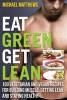 Eat Green Get Lean - 100 Vegetarian and Vegan Recipes for Building Muscle, Getting Lean and Staying Healthy (Paperback) - Michael Matthews Photo