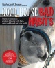 Good Horse, Bad Habits - Practical Solutions to Problem Behaviour in the Barn, Under Saddle and Out in the World (Paperback) - Heather Smith Thomas Photo