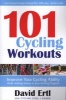 101 Cycling Workouts - Improve Your Cycling Ability While Adding Variety to Your Training Program (Paperback) - David Ertl Photo