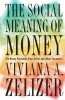 The Social Meaning of Money - Pin Money, Paychecks, Poor Relief and Other Currencies (Paperback) - Viviana ARotman Zelizer Photo