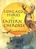 Long-Ago Stories of the Eastern Cherokee (Paperback) - Lloyd Arneach Photo