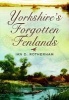 Yorkshire's Forgotten Fenlands (Paperback) - Ian Rotherham Photo