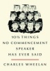 10 1/2 Things No Commencement Speaker Has Ever Said (Hardcover, New) - Charles Wheelan Photo