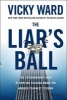 The Liar's Ball - The Extraordinary Saga of How One Building Broke the Worlds Toughest Tycoons (Hardcover) - Vicky Ward Photo