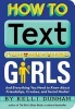 How to Text Girls (Paperback) - Kelli Dunham Photo